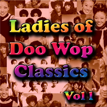 Various Artists - Ladies of  Doo Wop Classics, Vol. 1