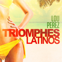 Lou Perez - Triomphes latinos: Lou Perez (Ses plus grands succès)