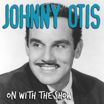 Johnny Otis - On with the Show