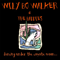 Wily Bo Walker & The Baddies - Dancing Under the Coyote Moon