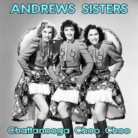 Andrews Sisters - Chattanooga Choo Choo