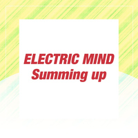 Electric Mind - Summing Up
