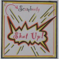 Scambooty - Shut Up!