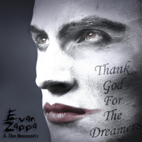 Evan Zappa & The Necessity - Thank God for the Dreamers