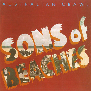 Australian Crawl - Sons Of Beaches (Remastered)