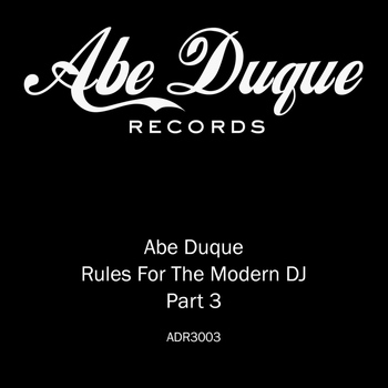 Abe Duque - Rules For The Modern DJ Part 3