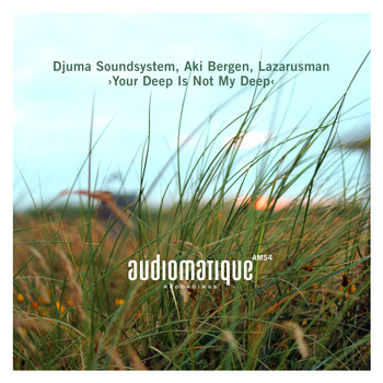 Djuma Soundsystem, Aki Bergen, Lazarusman - Your Deep Is Not My Deep