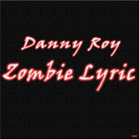 Danny Roy - Zombie Lyric