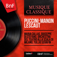 Maria Callas, Giuseppe di Stefano, Orchestra del Teatro alla Scala di Milano, Tullio Serafin - Puccini: Manon Lescaut