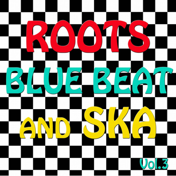 Various Artists - Roots, Blue Beat and Ska, Vol. 3