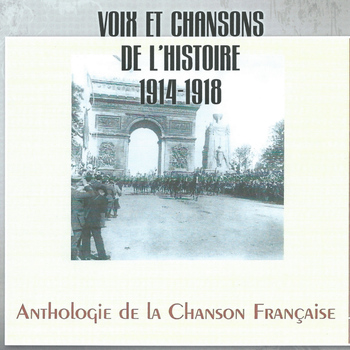 Various Artists - Voix et chansons de l'Histoire 1914-1918 (Anthologie de la chanson française)