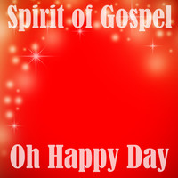 Spirit Of Gospel - Oh Happy Day