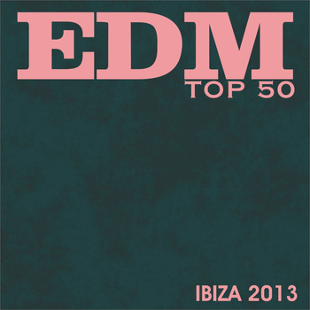 Various Artists - Edm Top 50 Ibiza 2013