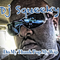 DJ Squeeky - Do My Thang Pop My Wip