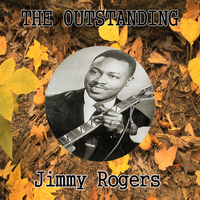 Jimmy Rogers - The Outstanding Jimmy Rogers
