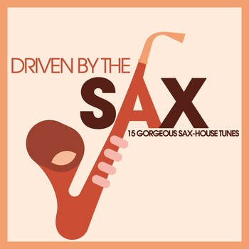 Various Artists - Driven By the Sax - 15 Gorgeous Sax-House Tunes