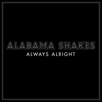 Alabama Shakes - Always Alright - Single