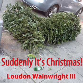 Loudon Wainwright III - Suddenly It's Christmas - Single