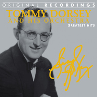 Tommy Dorsey and His Orchestra - Tommy Dorsey and His Orchestra: Greatest Hits (Original Recordings)