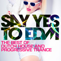 Talla 2XLC - Say Yes To EDM - The Best of Dutch House and Progressive Trance