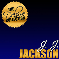 J. J. Jackson - The Deluxe Collection: J. J. Jackson