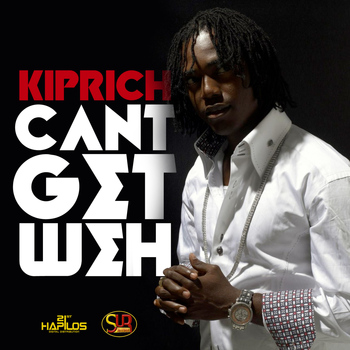 Kiprich - Can't Get  Weh - Single