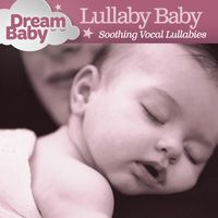 Dream Baby - Lullaby Baby: Soothing Vocal Lullabies