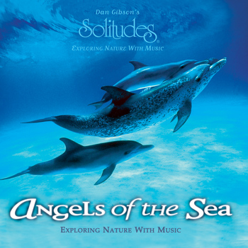 Dan Gibson's Solitudes - Angels of the Sea