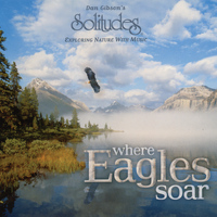 Dan Gibson's Solitudes - Where Eagles Soar