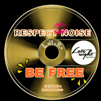 Respect Noise - Be Free