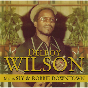 Delroy Wilson / - Meets Sly & Robbie Downtown