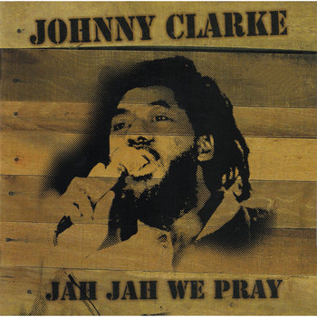 Johnny Clarke / - Jah Jah We Pray