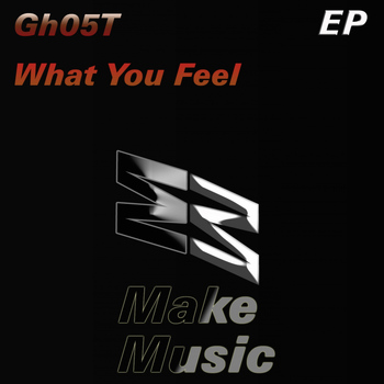 Gh05T - What You Feel EP