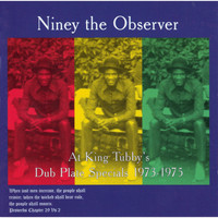 Niney The Observer / - At King Tubby's: Dub Plate Specials 1973-1975