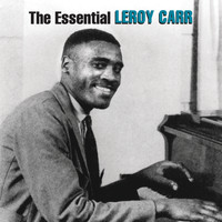 Leroy Carr - The Essential Leroy Carr