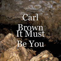 Carl Brown - It Must Be You
