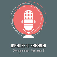 Anneliese Rothenberger - The Anneliese Rothenberger Songbooks, Vol. 1 (Rare recordings)