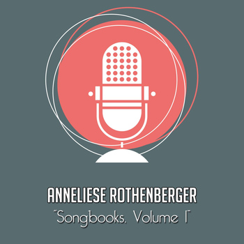 Anneliese Rothenberger - The Anneliese Rothenberger Songbooks, Vol. 1 (Rare recordings)