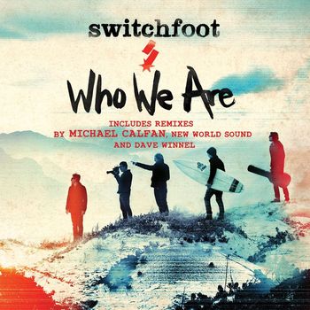 Switchfoot - Who We Are (Remixes)