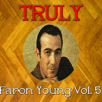 Faron Young - Truly Faron Young, Vol. 5