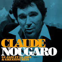 Claude Nougaro - Le jazz et la java and Greatest Hits