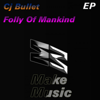 Cj Bullet - Folly of Mankind EP
