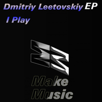 Dmitriy Leetovskiy - I Play EP