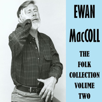 Ewan MacColl - The Folk Collection, Vol. 2