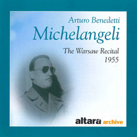 Arturo Benedetti Michelangeli - Arturo Benedetti Michelangeli: The Warsaw Recital - 1955