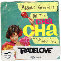 Absolut Groovers - Do the Cha Cha (Tradelove Remix)