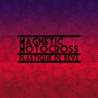 Plastique de Rêve - Magnetic Motocross - EP