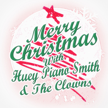 Huey Piano Smith - Merry Christmas with Huey Piano Smith & The Clowns