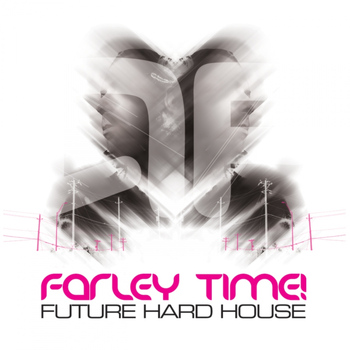 Andy Farley - Farley Time! Future Hard House Album Sampler