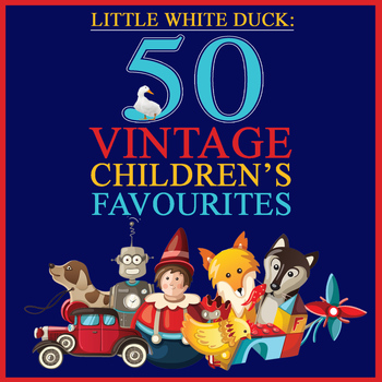 Various Artists - Little White Duck: 50 Vintage Children's Favourites